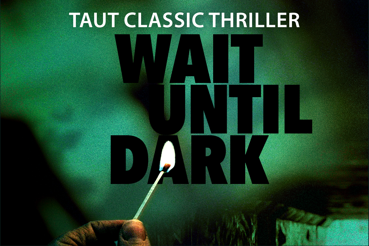 Shadow figures lurk in a green background, while a hand holds up a lit match. Text reads Taut Classic Thriller Wait Until Dark